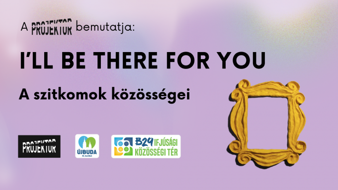 A szitkomok közösségei – Itt a Projektor popkulturális beszélgetéssorozat második alkalma